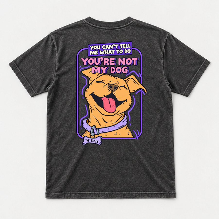 You’re Not My Dog Funny Dog Graphic Washed T-Shirt, Hoodie & Sweatshirt